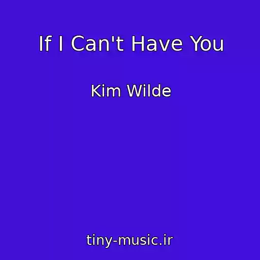 کاور آهنگ If I Can't Have You از Kim Wilde