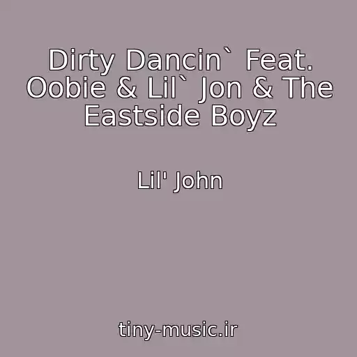 کاور آهنگ Dirty Dancin` Feat. Oobie & Lil` Jon & The Eastside Boyz از Lil' John