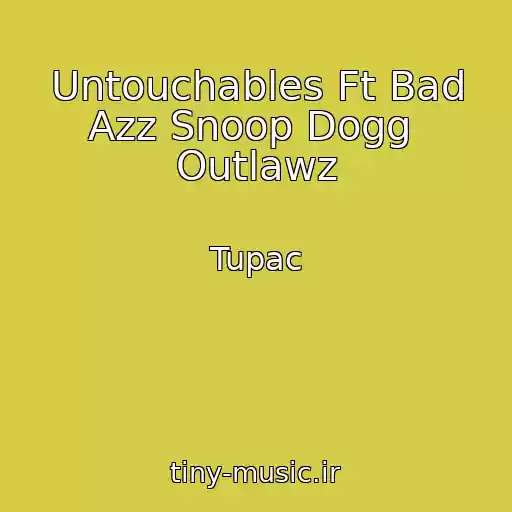 کاور آهنگ Untouchables Ft Bad Azz Snoop Dogg  Outlawz از Tupac