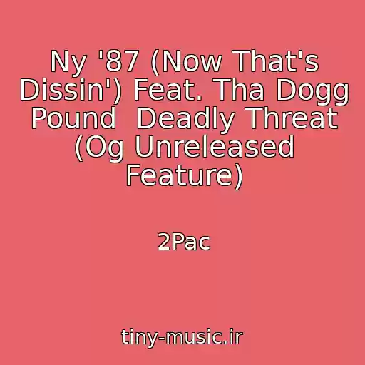 کاور آهنگ Ny '87 (Now That's Dissin') Feat. Tha Dogg Pound  Deadly Threat (Og Unreleased Feature) از 2Pac