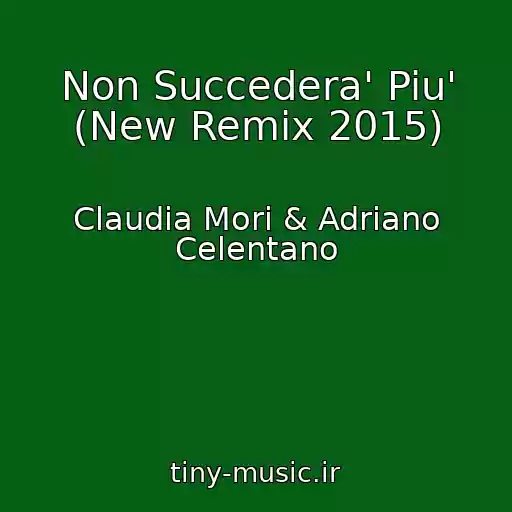 کاور آهنگ Non Succedera' Piu' (New Remix 2015) از Claudia Mori & Adriano Celentano