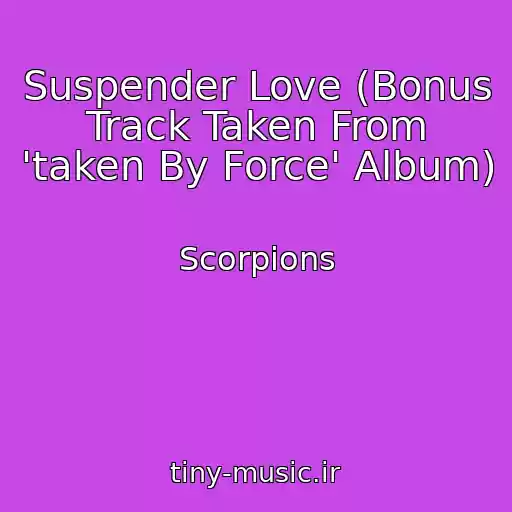 کاور آهنگ Suspender Love (Bonus Track Taken From 'taken By Force' Album) از Scorpions