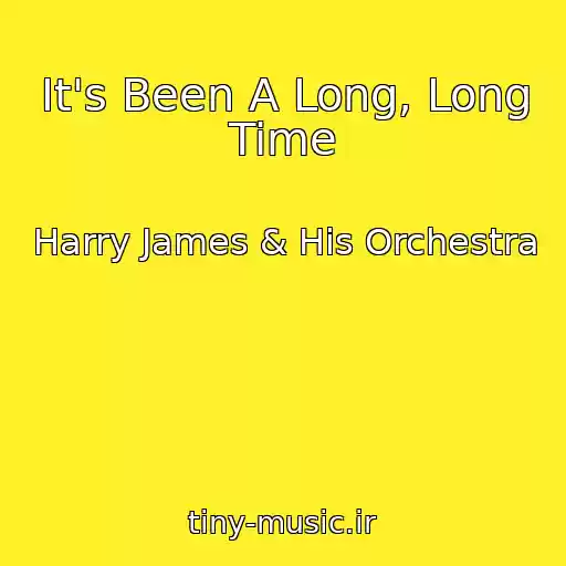 کاور آهنگ It's Been A Long, Long Time از Harry James & His Orchestra
