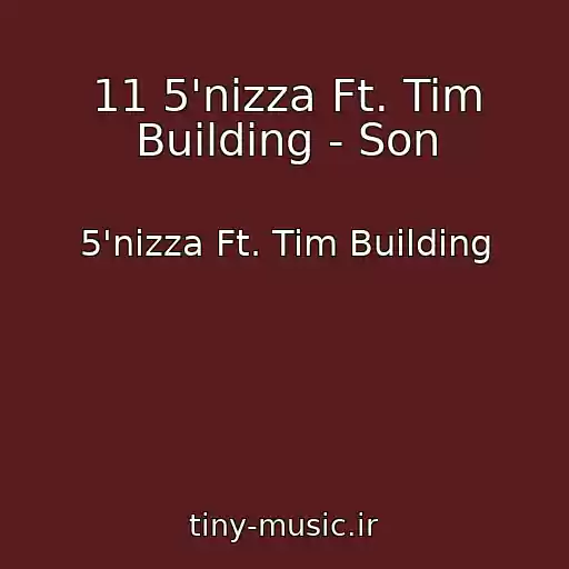 کاور آهنگ 11 5'nizza Ft. Tim Building - Son از 5'nizza Ft. Tim Building
