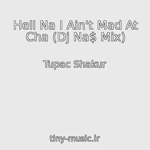 کاور آهنگ Hell Na I Ain't Mad At Cha (Dj Na$ Mix) از Tupac Shakur