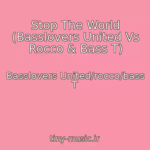 کاور آهنگ Stop The World (Basslovers United Vs Rocco & Bass T) از Basslovers United/rocco/bass T