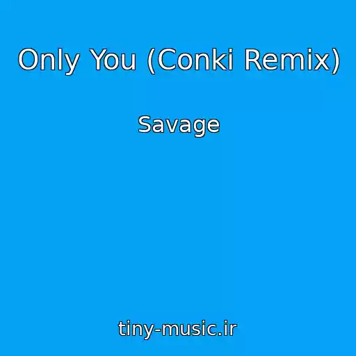 کاور آهنگ Only You (Conki Remix) از Savage