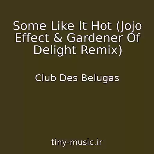 کاور آهنگ Some Like It Hot (Jojo Effect & Gardener Of Delight Remix) از Club Des Belugas