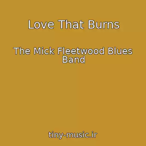 کاور آهنگ Love That Burns از The Mick Fleetwood Blues Band