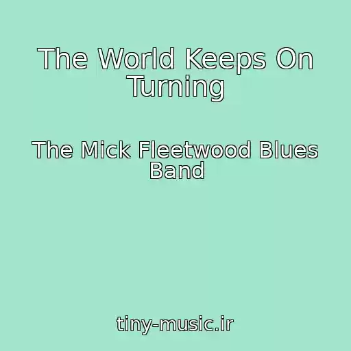 کاور آهنگ The World Keeps On Turning از The Mick Fleetwood Blues Band