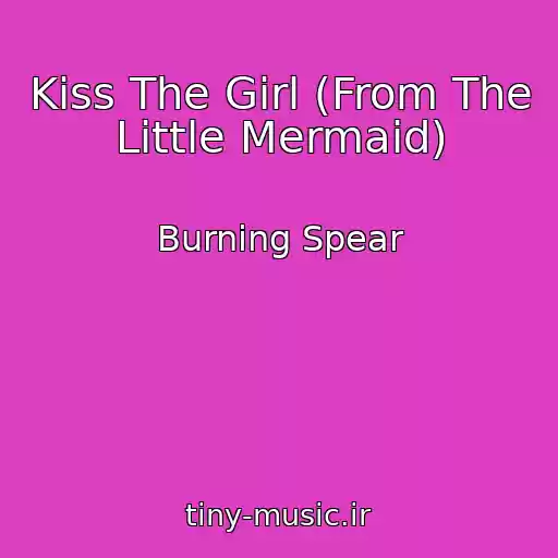 کاور آهنگ Kiss The Girl (From The Little Mermaid) از Burning Spear