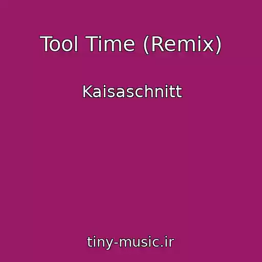 کاور آهنگ Tool Time (Remix) از Kaisaschnitt