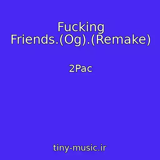 کاور آهنگ Fucking Friends.(Og).(Remake) از 2Pac