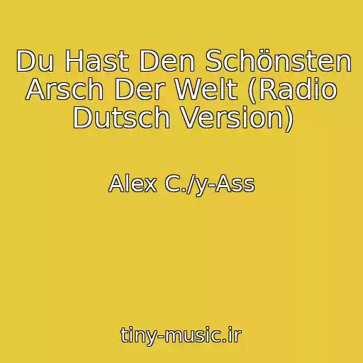 کاور آهنگ Du Hast Den Schönsten Arsch Der Welt (Radio Dutsch Version) از Alex C./y-Ass