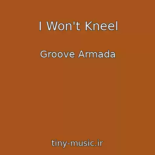 کاور آهنگ I Won't Kneel از Groove Armada