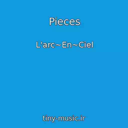کاور آهنگ Pieces از L'arc~En~Ciel