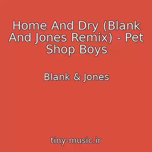 کاور آهنگ Home And Dry (Blank And Jones Remix) - Pet Shop Boys از Blank & Jones