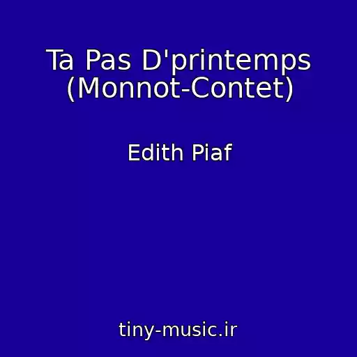 کاور آهنگ Ta Pas D'printemps (Monnot-Contet) از Edith Piaf