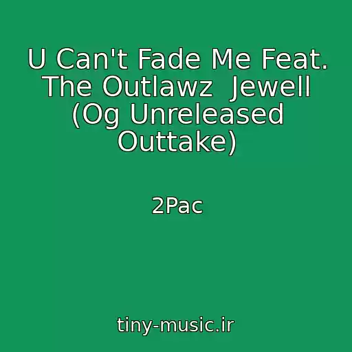 کاور آهنگ U Can't Fade Me Feat. The Outlawz  Jewell (Og Unreleased Outtake) از 2Pac