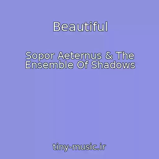 کاور آهنگ Beautiful از Sopor Aeternus & The Ensemble Of Shadows