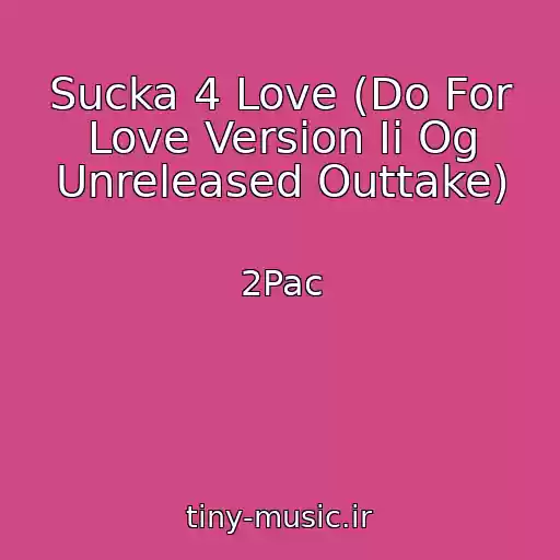 کاور آهنگ Sucka 4 Love (Do For Love Version Ii Og Unreleased Outtake) از 2Pac