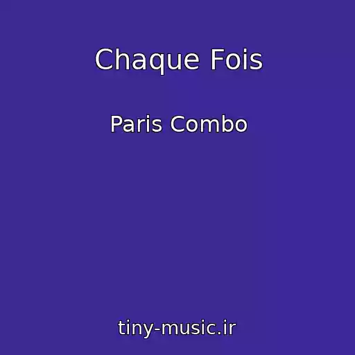 کاور آهنگ Chaque Fois از Paris Combo