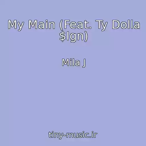 کاور آهنگ My Main (Feat. Ty Dolla $Ign) از Mila J