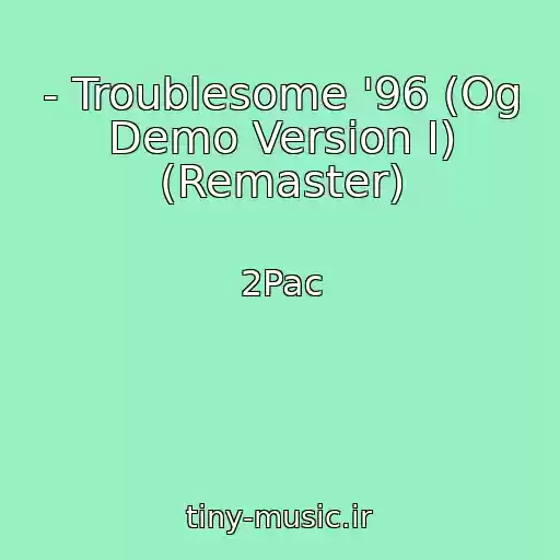 کاور آهنگ - Troublesome '96 (Og Demo Version I) (Remaster) از 2Pac