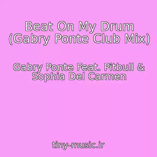 کاور آهنگ Beat On My Drum (Gabry Ponte Club Mix) از Gabry Ponte Feat. Pitbull & Sophia Del Carmen