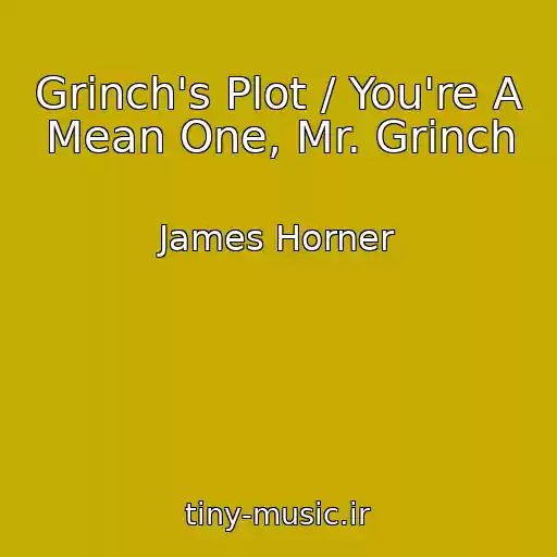 کاور آهنگ Grinch's Plot / You're A Mean One, Mr. Grinch از James Horner