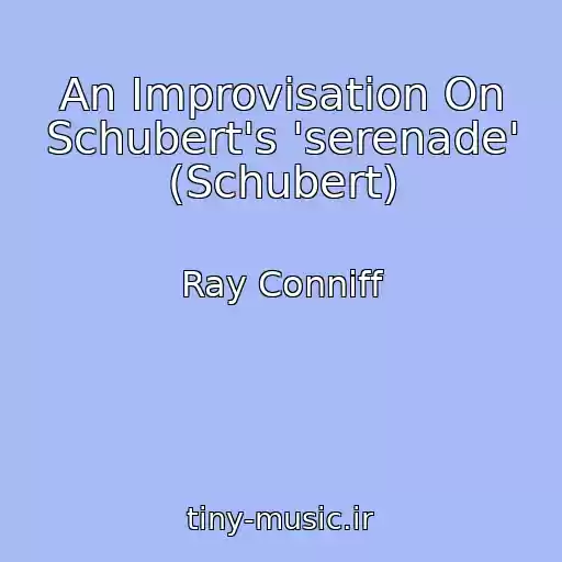 کاور آهنگ An Improvisation On Schubert's 'serenade' (Schubert) از Ray Conniff