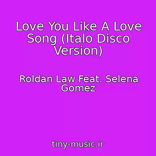 کاور آهنگ Love You Like A Love Song (Italo Disco Version) از Roldan Law Feat. Selena Gomez