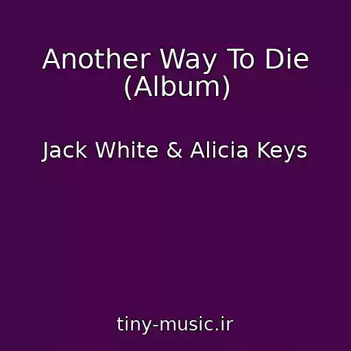کاور آهنگ Another Way To Die (Album) از Jack White & Alicia Keys