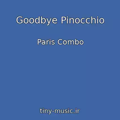 کاور آهنگ Goodbye Pinocchio از Paris Combo