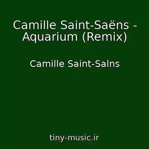 کاور آهنگ Camille Saint-Saëns - Aquarium (Remix) از Camille Saint-Salns
