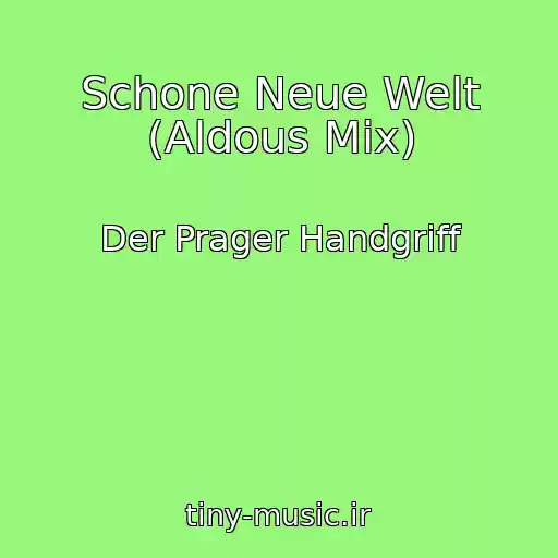 کاور آهنگ Schone Neue Welt (Aldous Mix) از Der Prager Handgriff