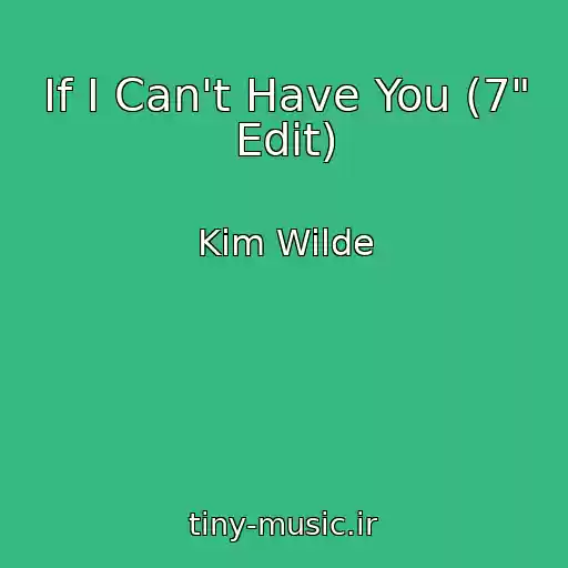 کاور آهنگ If I Can't Have You (7" Edit) از Kim Wilde