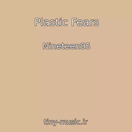 کاور آهنگ Plastic Fears از Nineteen95