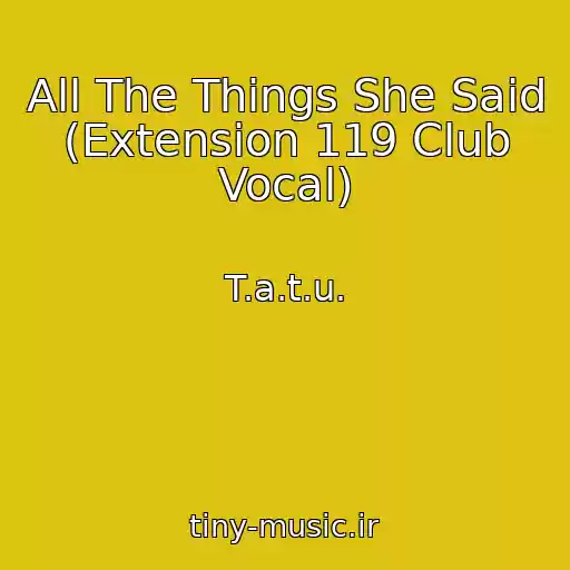 کاور آهنگ All The Things She Said (Extension 119 Club Vocal) از T.a.t.u.