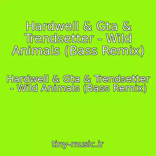 کاور آهنگ Hardwell & Gta & Trendsetter - Wild Animals (Bass Remix) از Hardwell & Gta & Trendsetter - Wild Animals (Bass Remix)