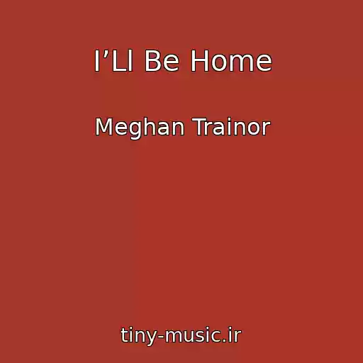 کاور آهنگ I’Ll Be Home از Meghan Trainor