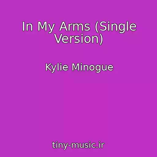 کاور آهنگ In My Arms (Single Version) از Kylie Minogue