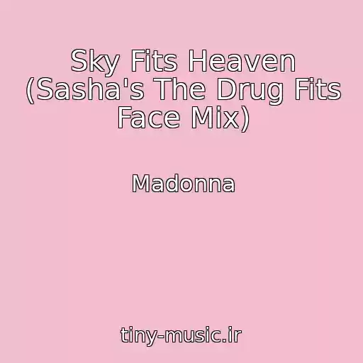کاور آهنگ Sky Fits Heaven (Sasha's The Drug Fits Face Mix) از Madonna