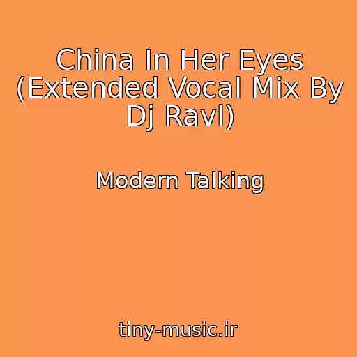 کاور آهنگ China In Her Eyes (Extended Vocal Mix By Dj Ravl) از Modern Talking