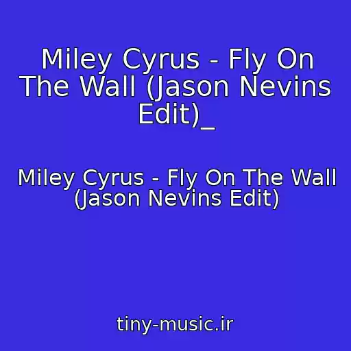 کاور آهنگ Miley Cyrus - Fly On The Wall (Jason Nevins Edit)_ از Miley Cyrus - Fly On The Wall (Jason Nevins Edit)