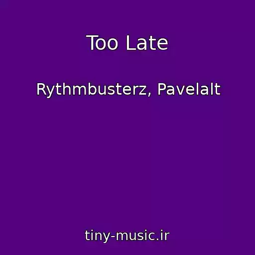 کاور آهنگ Too Late از Rythmbusterz, Pavelalt