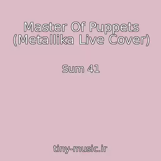 کاور آهنگ Master Of Puppets (Metallika Live Cover) از Sum 41