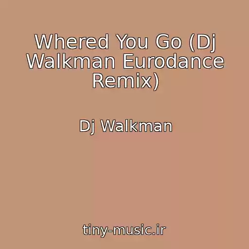 کاور آهنگ Whered You Go (Dj Walkman Eurodance Remix) از Dj Walkman