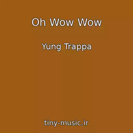 کاور آهنگ Oh Wow Wow از Yung Trappa