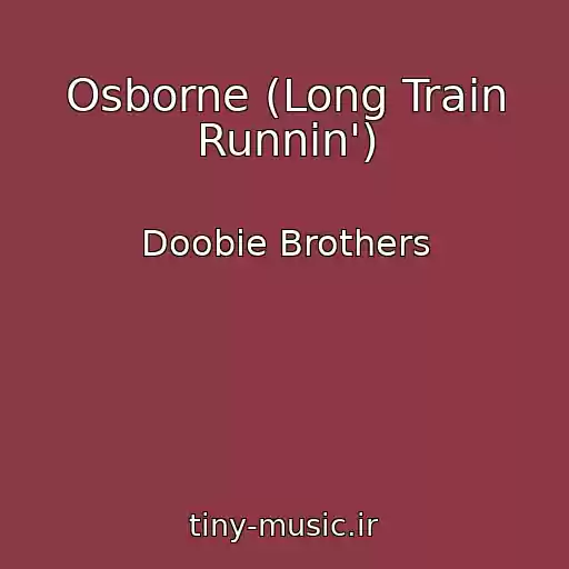 کاور آهنگ Osborne (Long Train Runnin') از Doobie Brothers